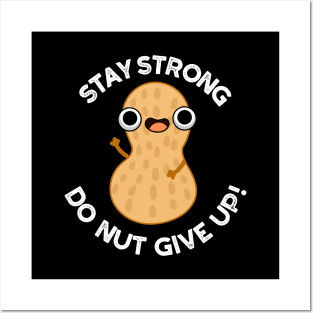 Stay Strong Do NUT Give Up Funny Peanut Pun Posters and Art